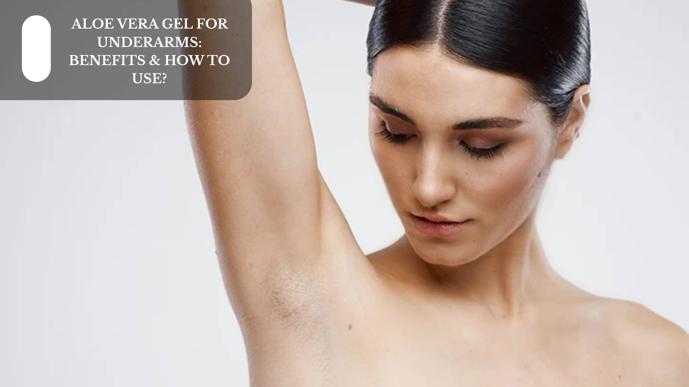Aloe Vera Gel For Underarms: Benefits & How To Use?  Moksha Lifestyle  Products