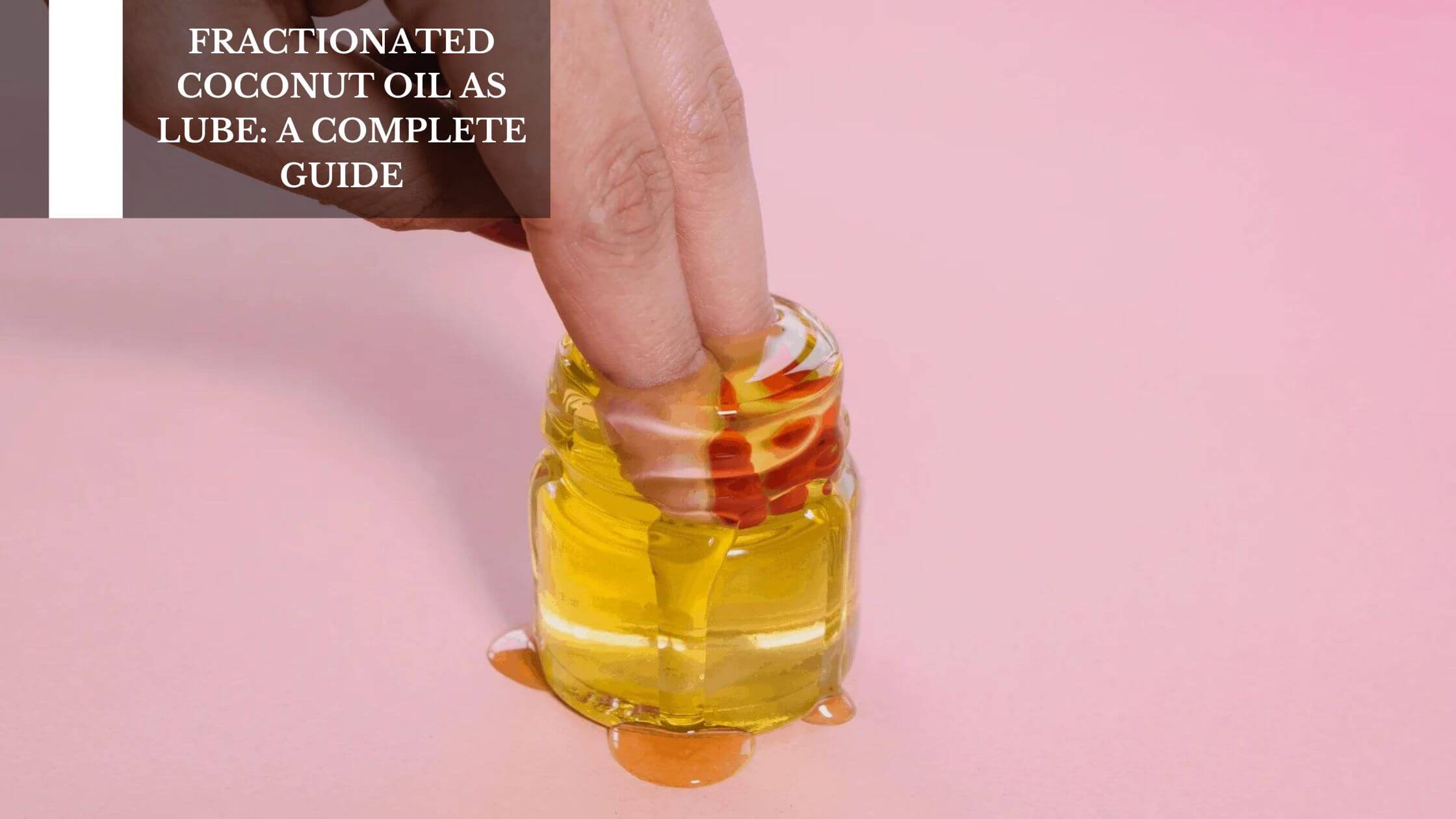 Fractionated Coconut Oil As Lube: A Complete Guide Moksha Lifestyle Products Fractionated Coconut Oil As Lube: A Complete Guide Moksha Lifestyle Products