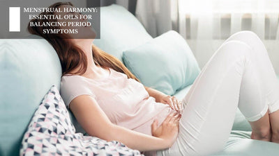 Menstrual Harmony: Essential Oils For Balancing Period Symptoms