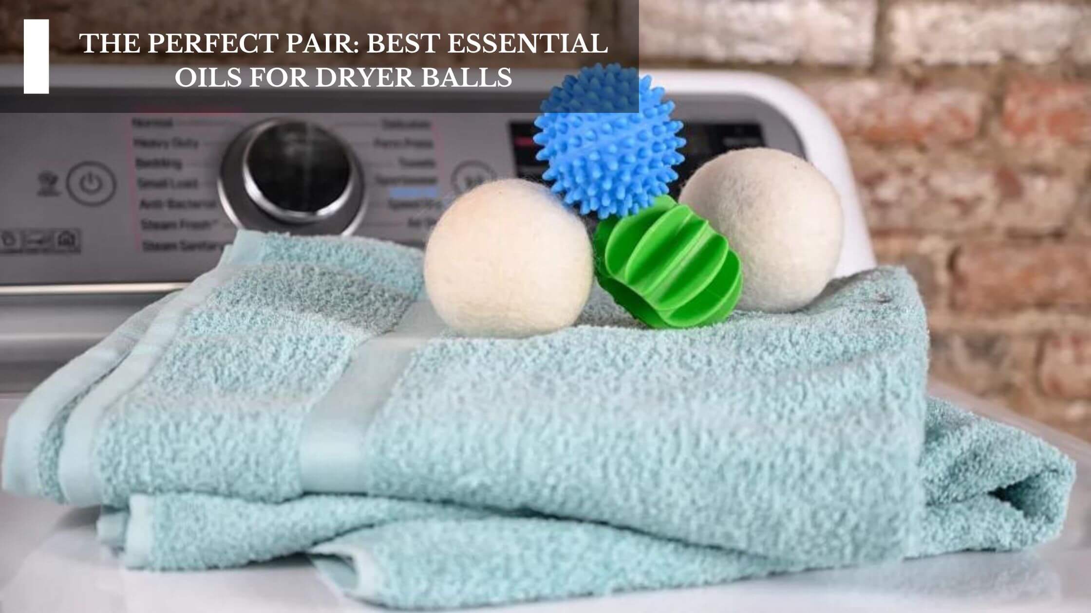 The Perfect Pair: Best Essential Oils For Dryer Balls – Moksha