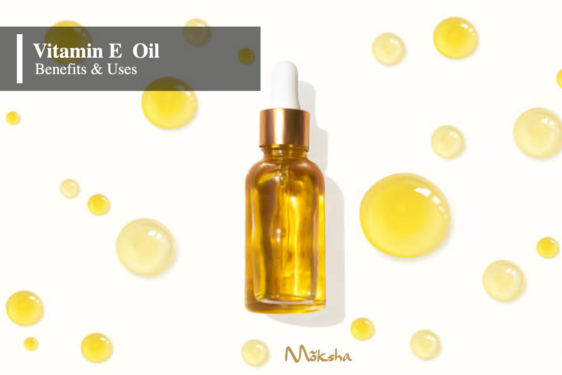 What are the Benefits of Vitamin E oil for skin? Moksha Lifestyle