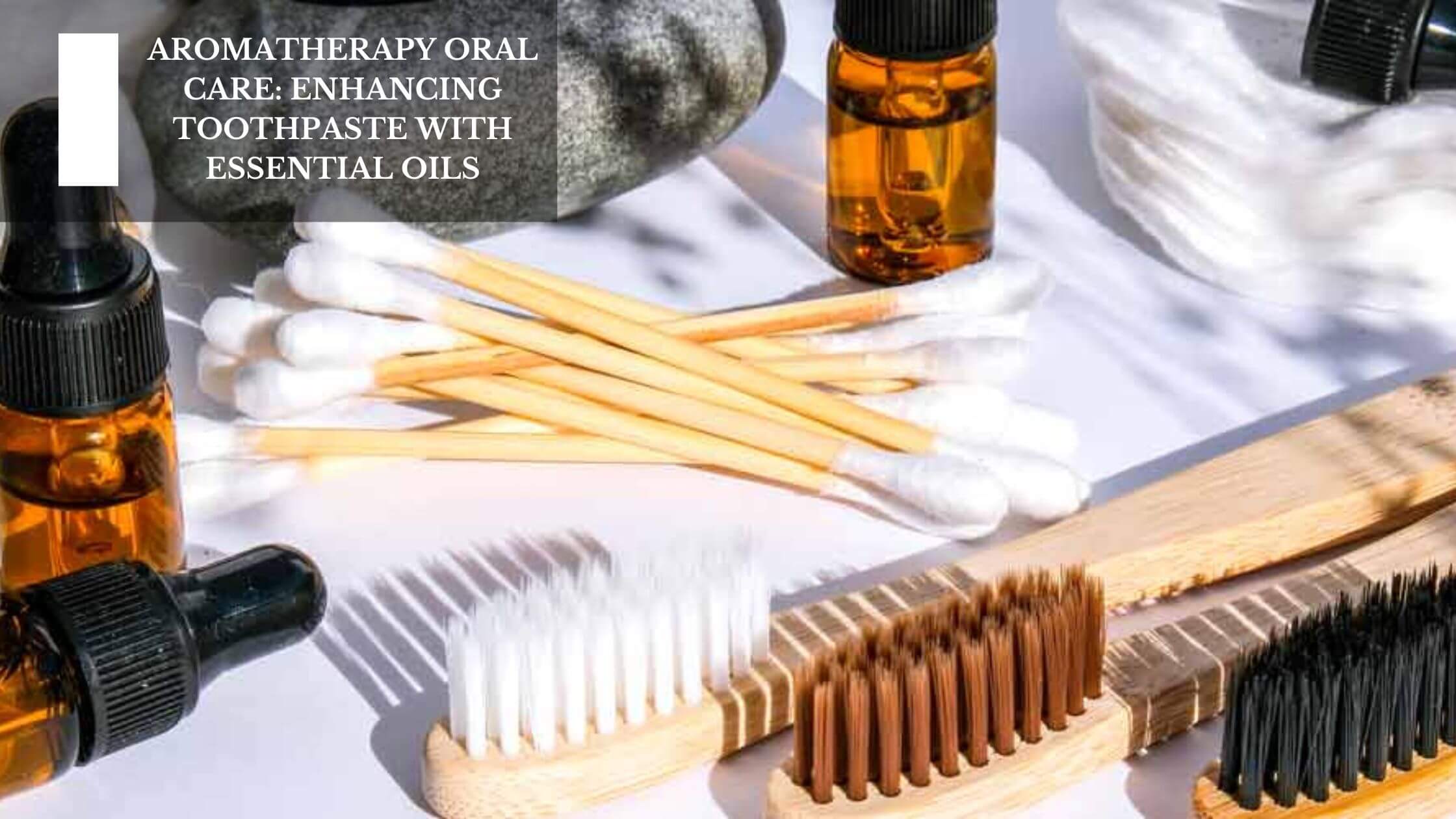 Aromatherapy Oral Care Enhancing Toothpaste With Essential Oils aromatherapy-oral-care-enhancing-toothpaste-with-essential-oils