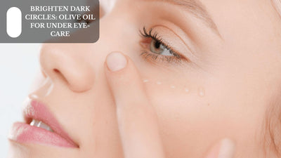 Brighten Dark Circles: Olive Oil For Under-Eye Care