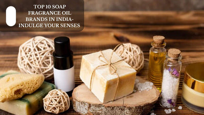 Top 10 Soap Fragrance Oil Brands In India - Indulge Your Senses