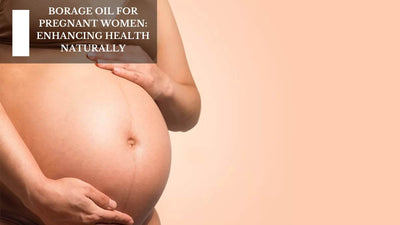 Borage Oil For Pregnant Women: Enhancing Health Naturally