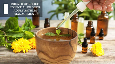 Breath Of Relief: Essential Oils For Adult Asthma Management