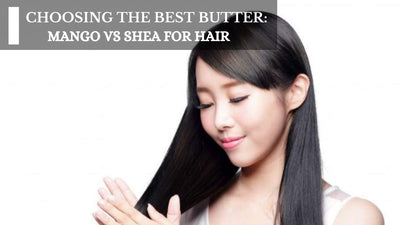 Choosing The Best Butter: Mango Vs Shea For Hair