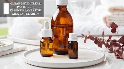Clear Mind, Clear Path: Best Essential Oils For Mental Clarity