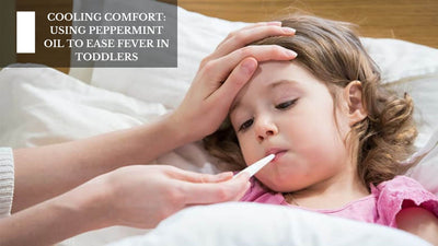 Cooling Comfort: Using Peppermint Oil To Ease Fever In Toddlers
