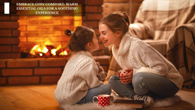 Embrace Cosy Comfort: Warm Essential Oils For A Soothing Experience