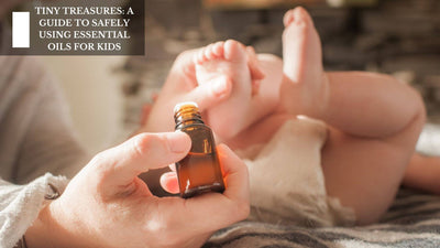 Tiny Treasures: A Guide To Safely Using Essential Oils For Kids