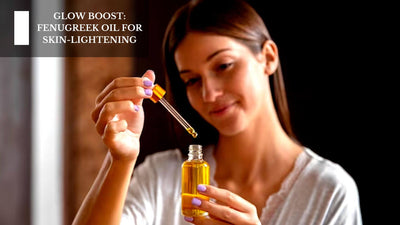 Glow Boost: Fenugreek Oil For Skin Lightening