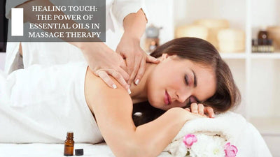 Healing Touch: The Power Of Essential Oils In Massage Therapy