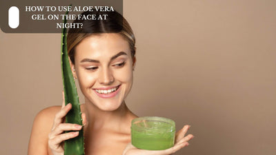How To Use Aloe Vera Gel On The Face At Night?