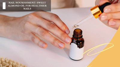 Nail Nourishment: Sweet Almond Oil For Healthier Nails