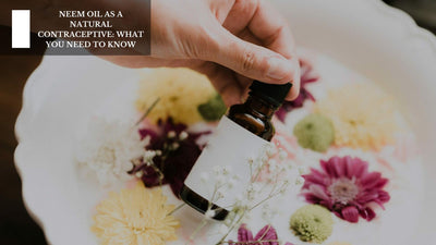 Neem Oil As A Natural Contraceptive: What You Need To Know