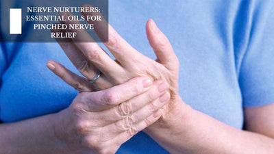 Nerve Nurturers: Essential Oils For Pinched Nerve Relief