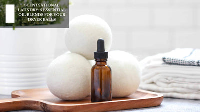 Scentsational Laundry: 5 Essential Oil Blends For Your Dryer Balls