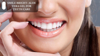 Smile Bright: Aloe Vera Gel For Teeth Care