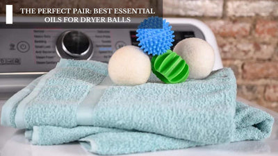 The Perfect Pair: Best Essential Oils For Dryer Balls