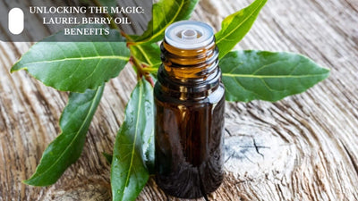 Unlocking The Magic: Laurel Berry Oil Benefits